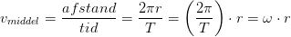 v_{middel}=\frac{afstand}{tid}=\frac{2\pi r}{T}=\left (\frac{2\pi }{T} \right )\cdot r=\omega \cdot r