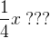 \frac{1}{4}x\; ???