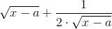 \sqrt{x-a}+\frac{1}{2\cdot \sqrt{x-a}}