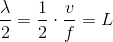 \frac{\lambda}{2} =\frac{1}{2}\cdot \frac{v}{f}=L