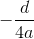-\frac{d}{4a}