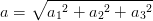 a=\sqrt{a{_{1}}^{2}+a{_{2}}^{2}+a{_{3}}^{2}}