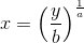 x = \left (\frac{y}{b} \right ) ^{\frac{1}{a}}