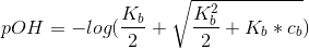 pOH=-log(\frac{K_b}{2}+\sqrt{\frac{K_b^2}{2}+K_b*c_b})