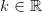 k\in\mathbb{R}