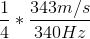 \frac{1}{4}*\frac{343m/s}{340Hz}