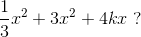 \frac{1}{3}x^2+3x^2+4kx\; ?