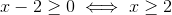 x-2\geq 0 \iff x \geq 2