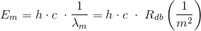E_m=h\cdot c\; \cdot \frac{1}{\lambda_m }=h\cdot c\; \cdot\; R_{db}\left ( \frac{1}{m^2} \right )