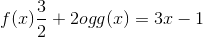 f(x)\frac{3}{2}+2 og g(x)=3x-1