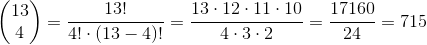 \begin{pmatrix} 13 \\ 4 \end{pmatrix} = \frac{13!}{4! \cdot (13-4)!}=\frac{13 \cdot 12 \cdot 11 \cdot 10}{4 \cdot 3 \cdot 2} = \frac{17160}{24}=715