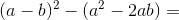 (a-b)^2-(a^2-2ab)=