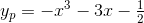 y_p=-x^3-3x-\tfrac{1}{2}