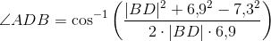 \angle ADB=\cos^{-1}\left ( \frac{|BD |^2+6{,}9^2-7{,}3^2}{2\cdot |BD |\cdot 6{,}9} \right )