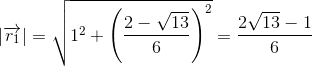 \left | \overrightarrow{r_1} \right |=\sqrt{1^2+\left ( \frac{2-\sqrt{13}}{6} \right )^2}=\frac{2\sqrt{13}-1}{6}