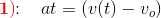 \mathbf{\color{Red} 1)}\! \!: \; \; \; at=(v(t)-v_o)