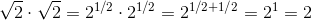 \sqrt{2}\cdot\sqrt{2}=2^{1/2}\cdot 2^{1/2}=2^{1/2+1/2}=2^1=2