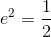 e^2=\frac{1}{2}