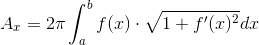 A_{_{x}}=2\pi \int_{a}^{b}f(x)\cdot \sqrt{1+f'(x)^{2}}dx