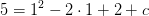 5=1^2-2\cdot 1+2+c