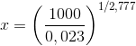 x=\left(\frac{1000}{0,023} \right )^{1/2,777}