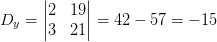 D_y=\begin{vmatrix} 2 & 19\\ 3& 21 \end{vmatrix}=42-57=-15