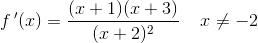 f{\, }'(x)=\frac{(x+1)(x+3)}{(x+2)^2}\; \; \; \; x\neq-2