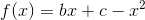 f(x)=bx+c-x^2