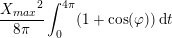 \small \frac{{X_{max}}^2}{8\pi }\int_{0 }^{4\pi } (1+\cos(\varphi ))\, \mathrm{d}t
