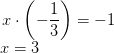 \! \! \! \! \! \! \! \! x\cdot \left ( -\frac{1}{3} \right )=-1\newline x=3