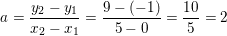 \small \small \small a=\frac{y_2-y_1}{x_2-x_1}=\frac{9-(-1)}{5-0}=\frac{10}{5}=2