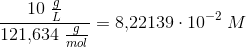 \frac{10\; \frac{g}{L}}{121{,}634\; \frac{g}{mol}}=8{,}22139\cdot 10^{-2}\; M