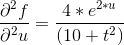 \frac{\partial^2 f}{\partial^2 u}=\frac{4*e^{2*u}}{(10+t^2)}