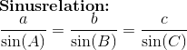 \\ \textbf{Sinusrelation:}\\ \frac{a}{\sin(A)}=\frac{b}{\sin(B)}=\frac{c}{\sin(C)}
