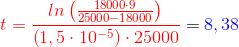 {\color{Red} t=\frac{ln\left (\frac{18000\cdot 9}{25000-18000} \right )}{\left ( 1,5\cdot 10^{-5} \right )\cdot 25000}}={\color{Blue} 8,38}