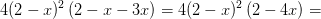 4(2-x)^2\left ( 2-x-3x \right )=4(2-x)^2\left ( 2-4x\right )=