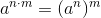 a^{n\cdot m}=(a^n)^m