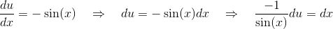 \frac{du}{dx} = -\sin(x) \quad\Rightarrow\quad du=-\sin(x)dx \quad\Rightarrow\quad \frac{-1}{\sin(x)}du=dx