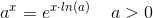 a^{x}=e^{x\cdot ln(a)}\; \; \; \; a> 0