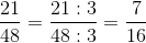 \frac{21}{48} = \frac{21:3}{48:3} = \frac{7}{16}