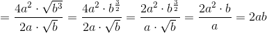=\frac{4a^2\cdot \sqrt{b^3}}{2a\cdot \sqrt{b}}=\frac{4a^2\cdot b^{\frac{3}{2}}}{2a\cdot \sqrt{b}}=\frac{2a^2\cdot b^{\frac{3}{2}}}{a\cdot \sqrt{b}}=\frac{2a^2\cdot b}{a}=2ab