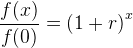 \frac{f(x)}{f(0)}=\left ( 1+r \right )^{x}