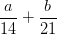 \frac{a}{14}+\frac{b}{21}