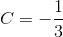 C=-\frac{1}{3}
