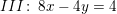 \small III\! :\; 8x-4y=4