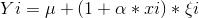 Yi=\mu +(1+\alpha*xi)*\xi i