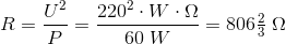 R=\frac{U^2}{P}=\frac{220^2\cdot W\cdot \Omega }{60\; W}=806\tfrac{2}{3}\; \Omega