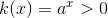 k(x)=a^x>0