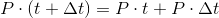P\cdot (t+\Delta t)=P\cdot t+P\cdot \Delta t