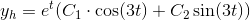 y_h=e^t(C_1\cdot \cos(3t)+C_2\sin(3t))